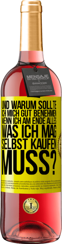 29,95 € | Roséwein ROSÉ Ausgabe Und warum sollte ich mich gut benehmen, wenn ich am Ende alles, was ich mag, selbst kaufen muss? Gelbes Etikett. Anpassbares Etikett Junger Wein Ernte 2025 Tempranillo