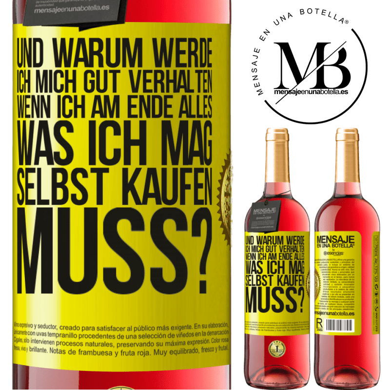 29,95 € Kostenloser Versand | Roséwein ROSÉ Ausgabe Und warum sollte ich mich gut benehmen, wenn ich am Ende alles, was ich mag, selbst kaufen muss? Gelbes Etikett. Anpassbares Etikett Junger Wein Ernte 2025 Tempranillo