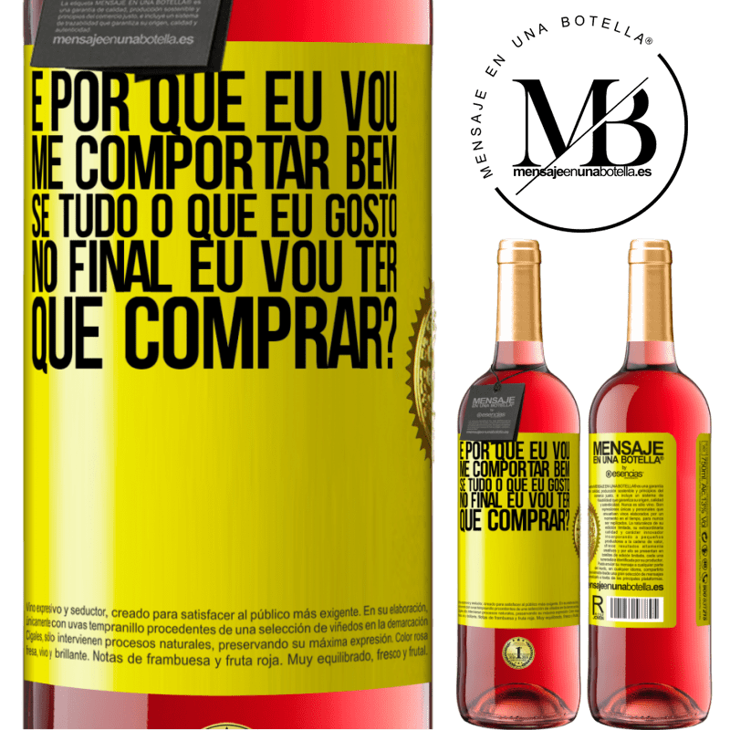 29,95 € Envio grátis | Vinho rosé Edição ROSÉ e por que eu vou me comportar bem se tudo o que eu gosto no final eu vou ter que comprar? Etiqueta Amarela. Etiqueta personalizável Vinho jovem Colheita 2023 Tempranillo