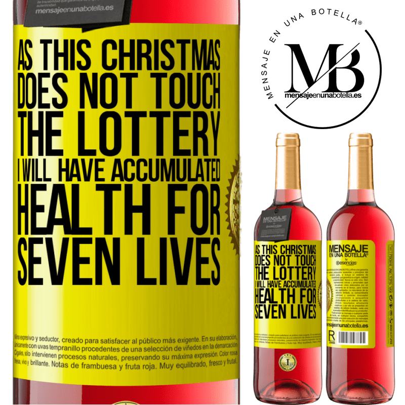 29,95 € Free Shipping | Rosé Wine ROSÉ Edition As this Christmas does not touch the lottery, I will have accumulated health for seven lives Yellow Label. Customizable label Young wine Harvest 2021 Tempranillo