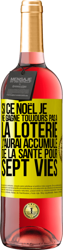 29,95 € | Vin rosé Édition ROSÉ Si ce Noël je ne gagne toujours pas à la loterie j'aurai accumulé de la santé pour sept vies Étiquette Jaune. Étiquette personnalisable Vin jeune Récolte 2024 Tempranillo