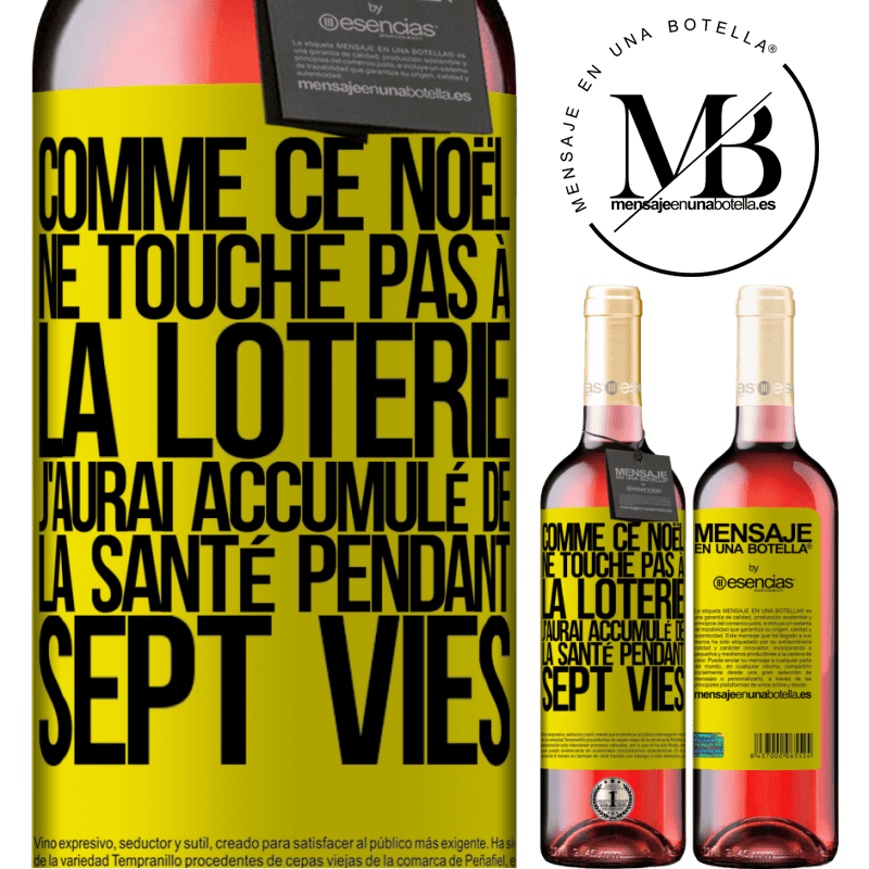 «Si ce Noël je ne gagne toujours pas à la loterie j'aurai accumulé de la santé pour sept vies» Édition ROSÉ
