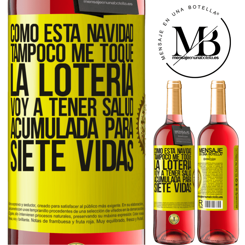 29,95 € Envío gratis | Vino Rosado Edición ROSÉ Como esta navidad tampoco me toque la lotería, voy a tener salud acumulada para siete vidas Etiqueta Amarilla. Etiqueta personalizable Vino joven Cosecha 2024 Tempranillo