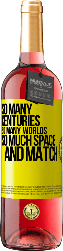 «So many centuries, so many worlds, so much space ... and match» ROSÉ Edition