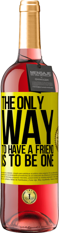 29,95 € Free Shipping | Rosé Wine ROSÉ Edition The only way to have a friend is to be one Yellow Label. Customizable label Young wine Harvest 2025 Tempranillo