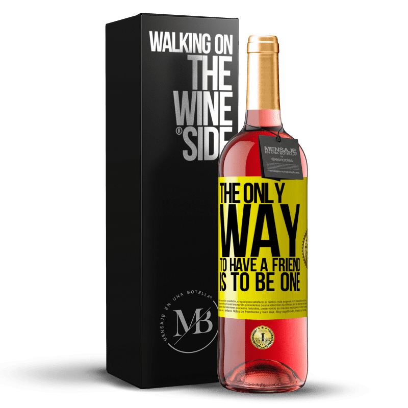 29,95 € Free Shipping | Rosé Wine ROSÉ Edition The only way to have a friend is to be one Yellow Label. Customizable label Young wine Harvest 2023 Tempranillo