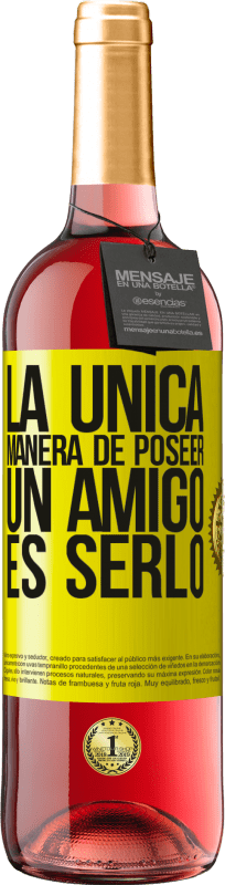 29,95 € Envío gratis | Vino Rosado Edición ROSÉ La única manera de poseer un amigo es serlo Etiqueta Amarilla. Etiqueta personalizable Vino joven Cosecha 2025 Tempranillo