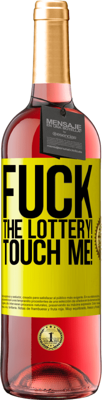 «Fuck the lottery! Touch me!» ROSÉ Edition
