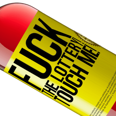 Unique & Personal Expressions. «Fuck the lottery! Touch me!» ROSÉ Edition