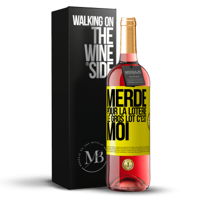 «Merde pour la loterie. Le gros lot c'est moi» Édition ROSÉ