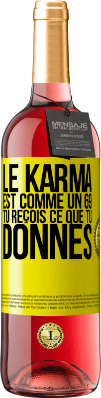 29,95 € Envoi gratuit | Vin rosé Édition ROSÉ Le karma est comme un 69 tu reçois ce que tu donnes Étiquette Jaune. Étiquette personnalisable Vin jeune Récolte 2024 Tempranillo