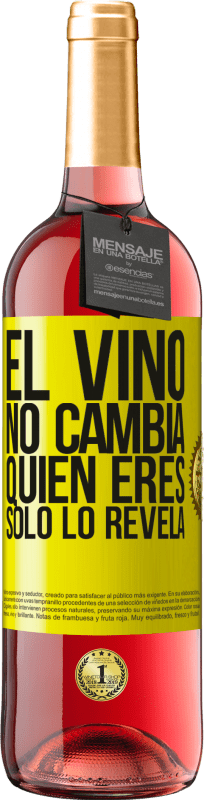 «El Vino no cambia quien eres. Sólo lo revela» Edición ROSÉ