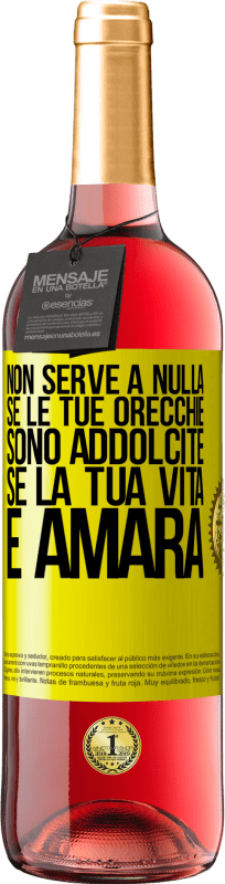 29,95 € Spedizione Gratuita | Vino rosato Edizione ROSÉ Non serve a nulla se le tue orecchie sono addolcite se la tua vita è amara Etichetta Gialla. Etichetta personalizzabile Vino giovane Raccogliere 2025 Tempranillo