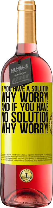 29,95 € | Rosé Wine ROSÉ Edition If you have a solution, why worry! And if you have no solution, why worry! Yellow Label. Customizable label Young wine Harvest 2023 Tempranillo