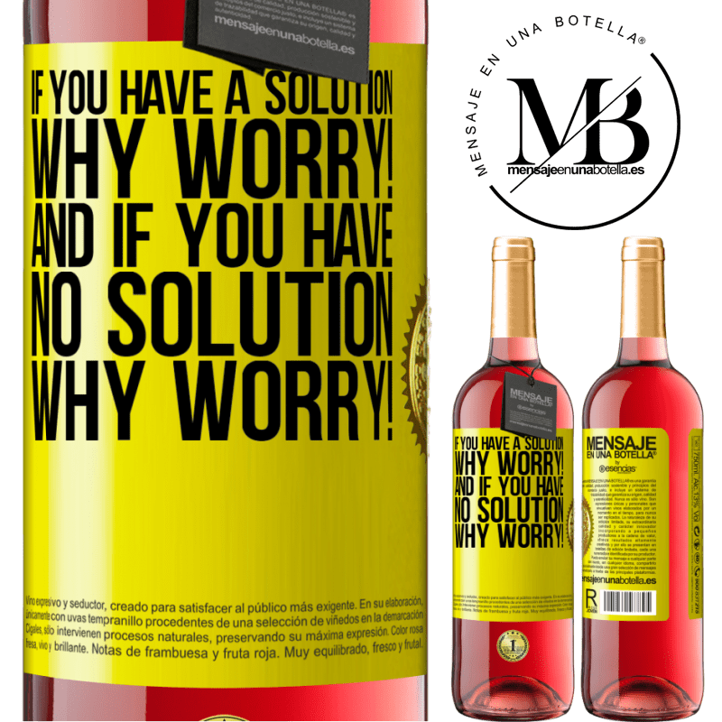 24,95 € Free Shipping | Rosé Wine ROSÉ Edition If you have a solution, why worry! And if you have no solution, why worry! Yellow Label. Customizable label Young wine Harvest 2021 Tempranillo