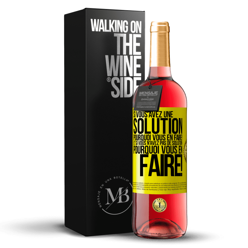 29,95 € Envoi gratuit | Vin rosé Édition ROSÉ Si vous avez une solution, pourquoi vous en faire! Et si vous n'avez pas de solution, pourquoi vous en faire! Étiquette Jaune. Étiquette personnalisable Vin jeune Récolte 2024 Tempranillo