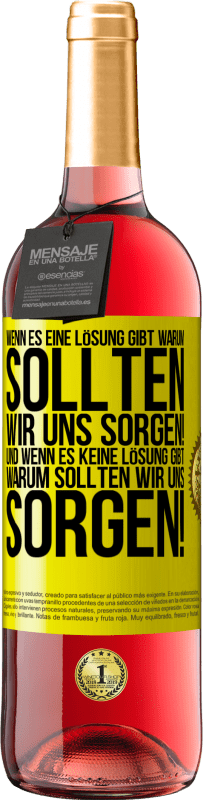 29,95 € Kostenloser Versand | Roséwein ROSÉ Ausgabe Wenn es eine Lösung gibt, warum sollten wir uns sorgen! Und wenn es keine Lösung gibt, warum sollten wir uns sorgen! Gelbes Etikett. Anpassbares Etikett Junger Wein Ernte 2024 Tempranillo