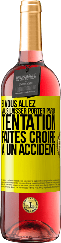 «Si vous allez vous laisser porter par la tentation, faites croire à un accident» Édition ROSÉ