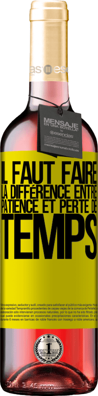 29,95 € | Vin rosé Édition ROSÉ Il faut faire la différence entre patience et perte de temps Étiquette Jaune. Étiquette personnalisable Vin jeune Récolte 2024 Tempranillo