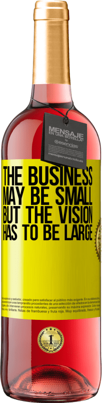 29,95 € | Rosé Wine ROSÉ Edition The business may be small, but the vision has to be large Yellow Label. Customizable label Young wine Harvest 2024 Tempranillo