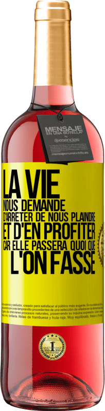 29,95 € | Vin rosé Édition ROSÉ La vie nous demande d'arrêter de nous plaindre et d'en profiter car elle passera quoi que l'on fasse Étiquette Jaune. Étiquette personnalisable Vin jeune Récolte 2024 Tempranillo