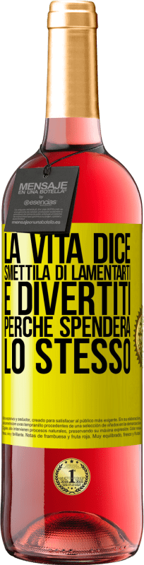 29,95 € | Vino rosato Edizione ROSÉ La vita dice smettila di lamentarti e divertiti, perché spenderà lo stesso Etichetta Gialla. Etichetta personalizzabile Vino giovane Raccogliere 2023 Tempranillo