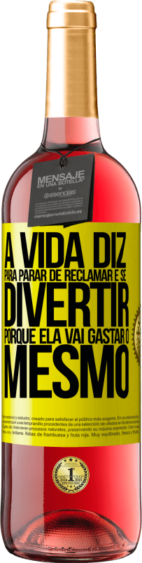 29,95 € | Vinho rosé Edição ROSÉ A vida diz para parar de reclamar e se divertir, porque ela vai gastar o mesmo Etiqueta Amarela. Etiqueta personalizável Vinho jovem Colheita 2023 Tempranillo