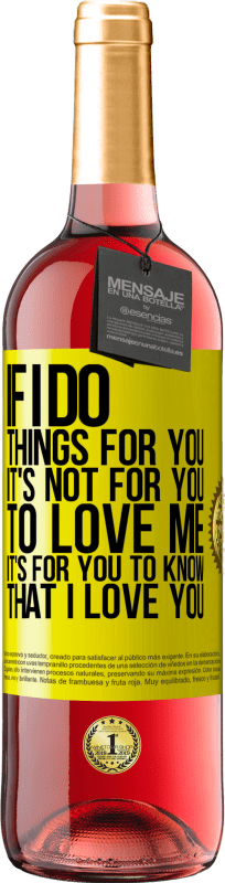 29,95 € | Розовое вино Издание ROSÉ Если я делаю что-то для тебя, ты не любишь меня. Это ты должен знать, что я люблю тебя Желтая этикетка. Настраиваемая этикетка Молодое вино Урожай 2025 Tempranillo
