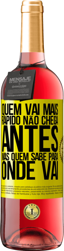 «Quem vai mais rápido não chega antes, mas quem sabe para onde vai» Edição ROSÉ