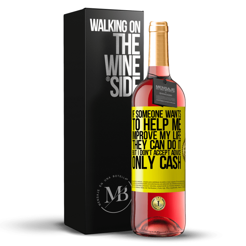 29,95 € Free Shipping | Rosé Wine ROSÉ Edition If someone wants to help me improve my life, they can do it, but I don't accept advice, only cash Yellow Label. Customizable label Young wine Harvest 2023 Tempranillo