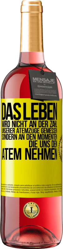 29,95 € | Roséwein ROSÉ Ausgabe Das Leben wird nicht an der Zahl unserer Atemzüge gemessen, sondern an den Momenten, die uns den Atem nehmen Gelbes Etikett. Anpassbares Etikett Junger Wein Ernte 2024 Tempranillo