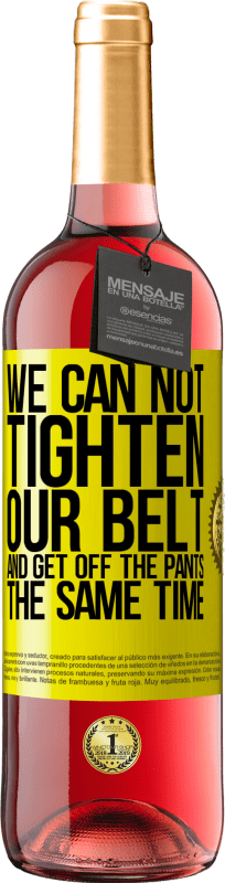 29,95 € Free Shipping | Rosé Wine ROSÉ Edition We can not tighten our belt and get off the pants the same time Yellow Label. Customizable label Young wine Harvest 2025 Tempranillo