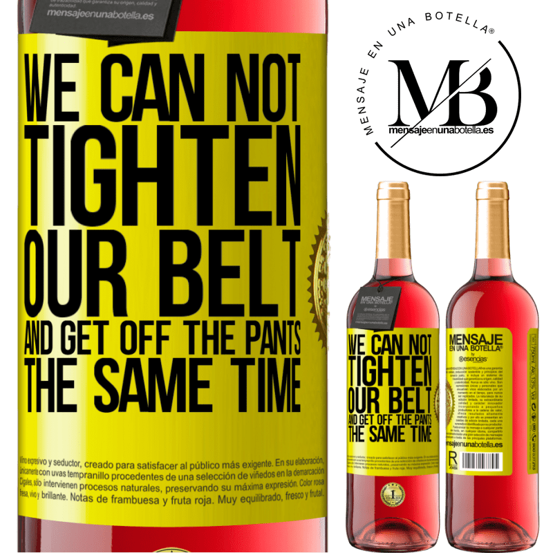 24,95 € Free Shipping | Rosé Wine ROSÉ Edition We can not tighten our belt and get off the pants the same time Yellow Label. Customizable label Young wine Harvest 2021 Tempranillo