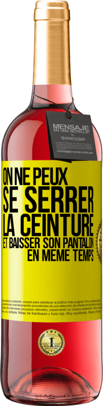 29,95 € | Vin rosé Édition ROSÉ On ne peux se serrer la ceinture et baisser son pantalon en même temps Étiquette Jaune. Étiquette personnalisable Vin jeune Récolte 2025 Tempranillo