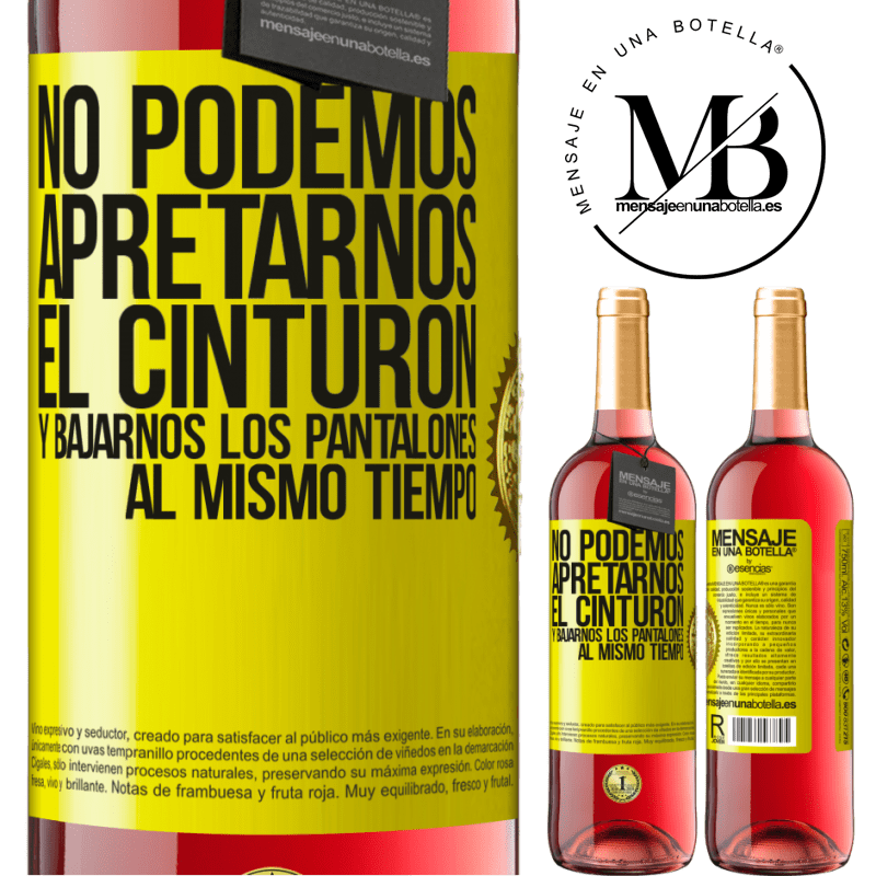 29,95 € Envío gratis | Vino Rosado Edición ROSÉ No podemos apretarnos el cinturón y bajarnos los pantalones al mismo tiempo Etiqueta Amarilla. Etiqueta personalizable Vino joven Cosecha 2024 Tempranillo