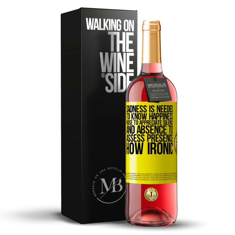 29,95 € Free Shipping | Rosé Wine ROSÉ Edition Sadness is needed to know happiness, noise to appreciate silence, and absence to assess presence. How ironic Yellow Label. Customizable label Young wine Harvest 2022 Tempranillo