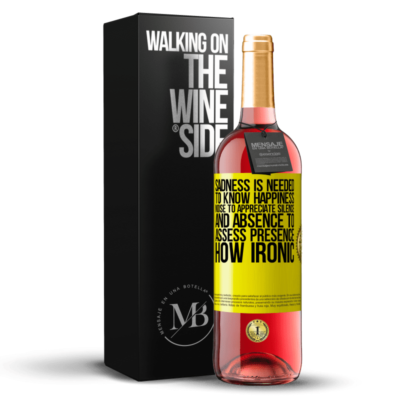 29,95 € Free Shipping | Rosé Wine ROSÉ Edition Sadness is needed to know happiness, noise to appreciate silence, and absence to assess presence. How ironic Yellow Label. Customizable label Young wine Harvest 2024 Tempranillo