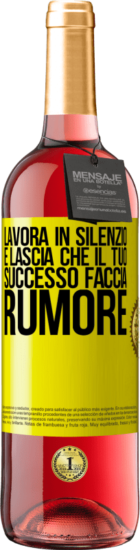 «Lavora in silenzio e lascia che il tuo successo faccia rumore» Edizione ROSÉ