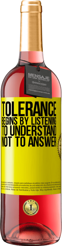 29,95 € | Rosé Wine ROSÉ Edition Tolerance begins by listening to understand, not to answer Yellow Label. Customizable label Young wine Harvest 2023 Tempranillo