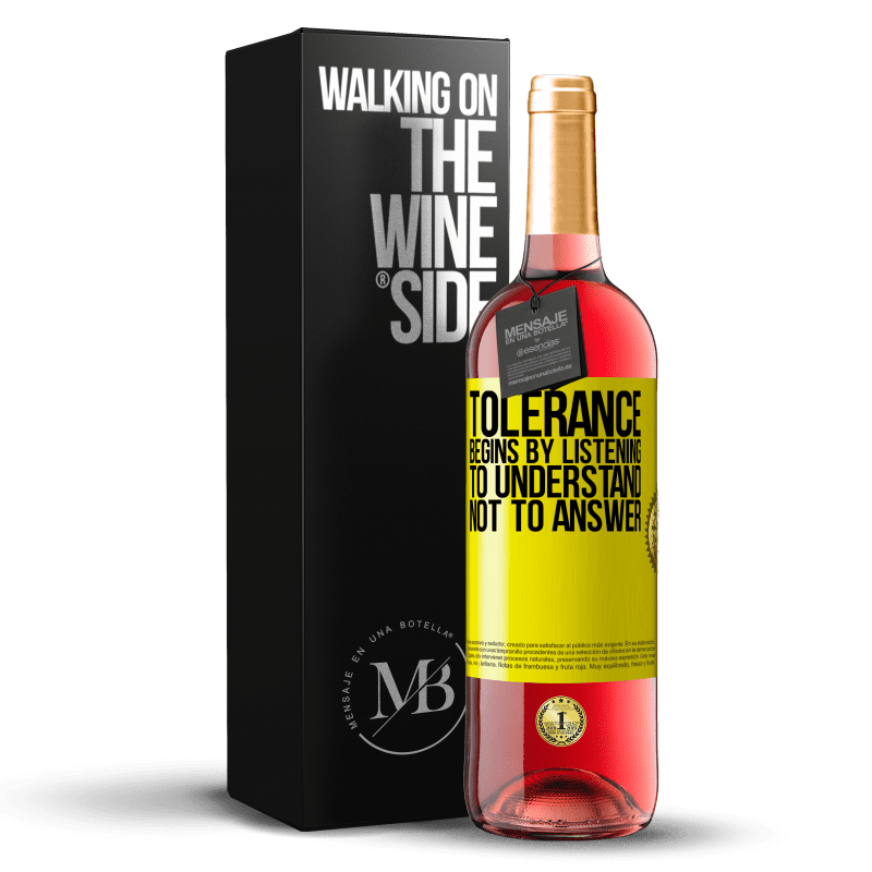 29,95 € Free Shipping | Rosé Wine ROSÉ Edition Tolerance begins by listening to understand, not to answer Yellow Label. Customizable label Young wine Harvest 2022 Tempranillo