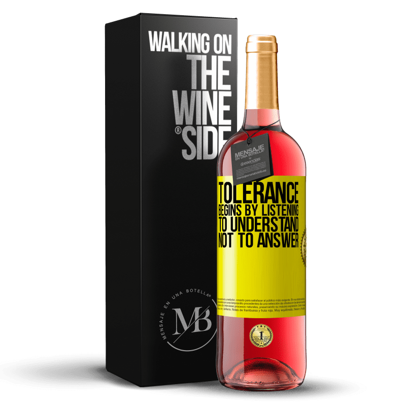 29,95 € Free Shipping | Rosé Wine ROSÉ Edition Tolerance begins by listening to understand, not to answer Yellow Label. Customizable label Young wine Harvest 2023 Tempranillo