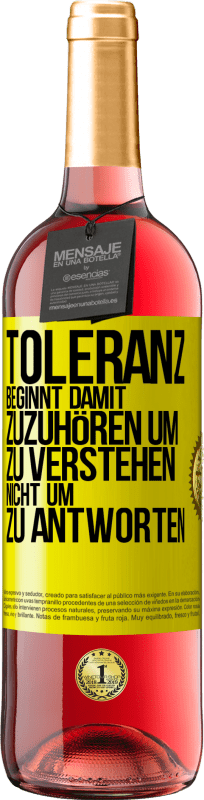 29,95 € | Roséwein ROSÉ Ausgabe Toleranz beginnt damit, zuzuhören um zu verstehen, nicht um zu antworten Gelbes Etikett. Anpassbares Etikett Junger Wein Ernte 2023 Tempranillo