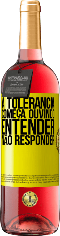«A tolerância começa ouvindo entender, não responder» Edição ROSÉ