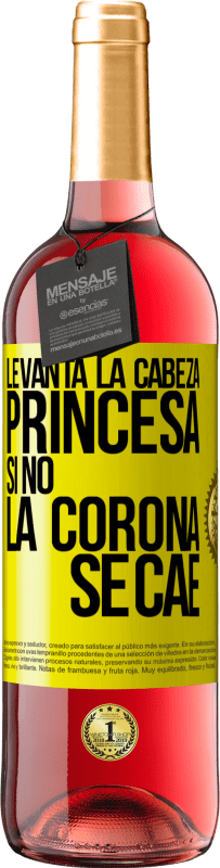 29,95 € | Vino Rosado Edición ROSÉ Levanta la cabeza, princesa. Si no la corona se cae Etiqueta Amarilla. Etiqueta personalizable Vino joven Cosecha 2024 Tempranillo