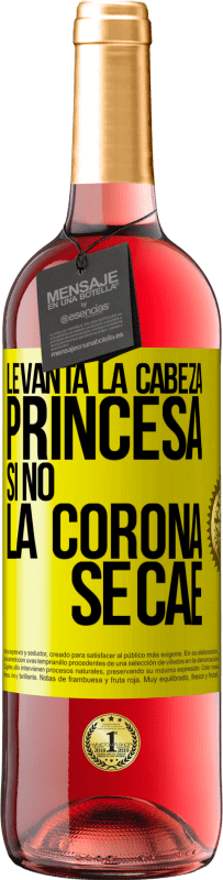 29,95 € | Vino Rosado Edición ROSÉ Levanta la cabeza, princesa. Si no la corona se cae Etiqueta Amarilla. Etiqueta personalizable Vino joven Cosecha 2025 Tempranillo