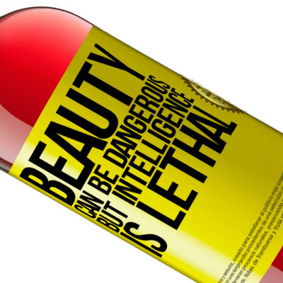 Unique & Personal Expressions. «Beauty can be dangerous, but intelligence is lethal» ROSÉ Edition