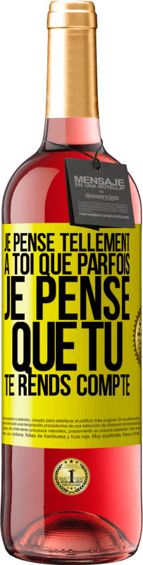 29,95 € | Vin rosé Édition ROSÉ Je pense tellement à toi que parfois je pense que tu te rends compte Étiquette Jaune. Étiquette personnalisable Vin jeune Récolte 2024 Tempranillo