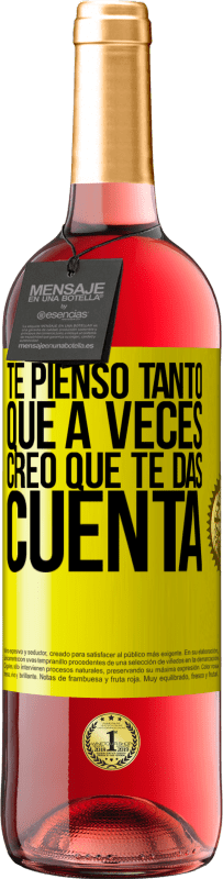 «Te pienso tanto que a veces creo que te das cuenta» Edición ROSÉ
