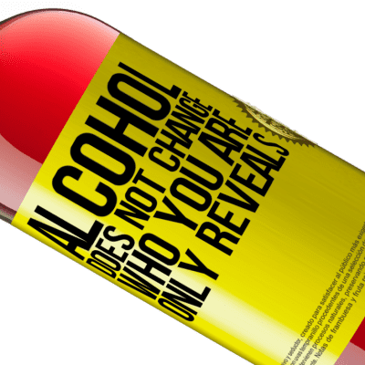 Unique & Personal Expressions. «Alcohol does not change who you are. Only reveals» ROSÉ Edition