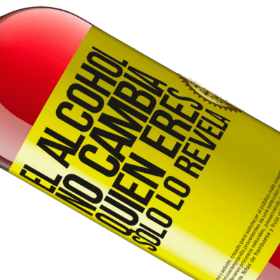 Expresiones Únicas y Personales. «El alcohol no cambia quien eres. Sólo lo revela» Edición ROSÉ